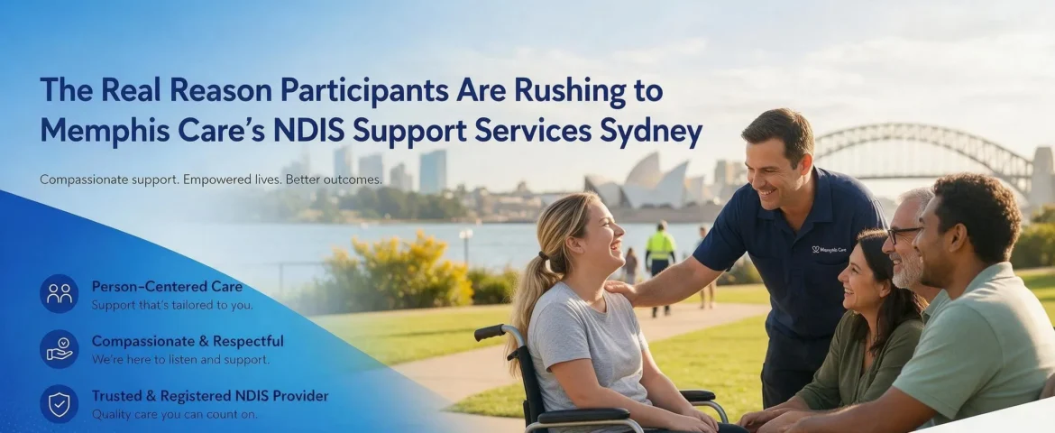 Memphis Care NDIS Support Services Sydney: Why Demand Is Rising